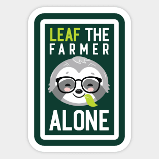 Funny Farmer Pun - Leaf me Alone - Gifts for Farmers Sticker